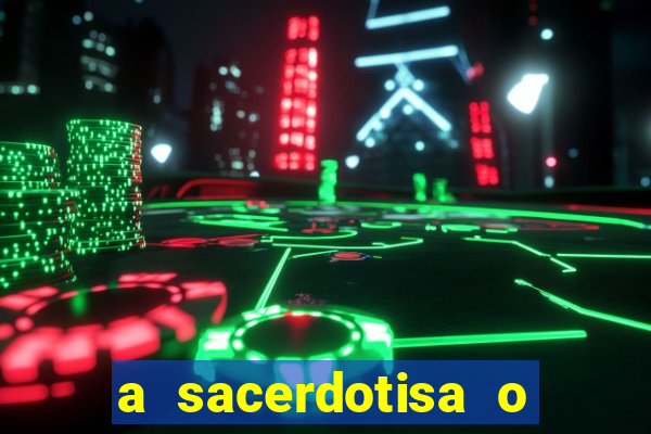 a sacerdotisa o que ele sente por mim